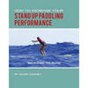 How to Increase Your Stand Up Paddling Performance - Paperback