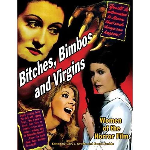 Bitches, Bimbos and Virgins: Women of the Horror Film - Paperback