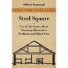 Steel Square - Use Of The Scales, Roof Framing, Illustrative Problems And Other Uses - Paperback