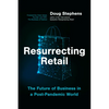 Resurrecting Retail: The Future of Business in a Post-Pandemic World - Hardcover