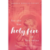 For She Has Holy Fire in Her Veins: A Faith Over Fear Novel - Paperback