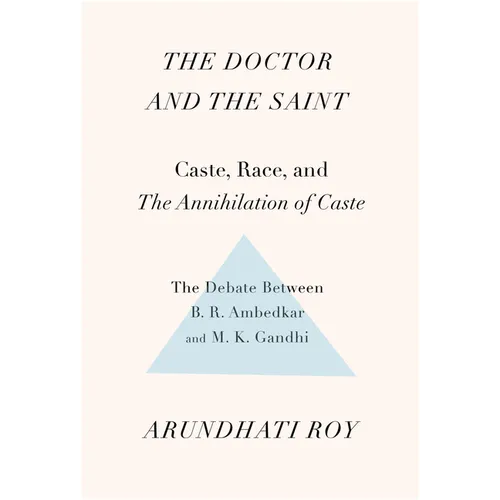 The Doctor and the Saint: Caste, Race, and Annihilation of Caste, the Debate Between B.R. Ambedkar and M.K. Gandhi - Paperback