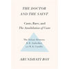 The Doctor and the Saint: Caste, Race, and Annihilation of Caste, the Debate Between B.R. Ambedkar and M.K. Gandhi - Paperback