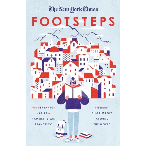 The New York Times: Footsteps: From Ferrante's Naples to Hammett's San Francisco, Literary Pilgrimages Around the World - Paperback