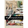 What Pornography Knows: Sex and Social Protest Since the Eighteenth Century - Hardcover