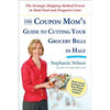 The Coupon Mom's Guide to Cutting Your Grocery Bills in Half: The Strategic Shopping Method Proven to Slash Food and Drugstore Costs - Paperback