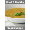 Good & Healthy Vegan Soups: Vegan Recipe Cookbook For Vegetarians, Raw Food Enthusiast, Vegan Athletes and People Who Love Plant-Based Eating. - Paperback
