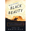 Writing Black Beauty: Anna Sewell, the Creation of a Novel, and the Story of Animal Rights - Hardcover