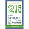 21 Ways to Add $100,000 to Your Business - Paperback