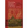 Presenting Japanese Buddhism to the West: Orientalism, Occidentalism, and the Columbian Exposition - Paperback