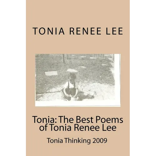 Tonia: The Best Poems of Tonia Renee Lee: Tonia Thinking 2009 - Paperback