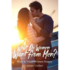 What Do Women Want From Men?: How to Make Women Happy - Paperback