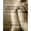 The E.M. Bounds Collection on Prayer: The Essentials of Prayer, The Necessity of Prayer, Power Through Prayer, Prayer and Praying Men, Purpose in Pray - Paperback
