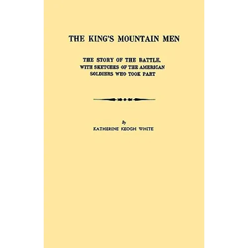 King's Mountain Men. the Story of the Battle, with Sketches of the American Soldiers Who Took Part - Paperback
