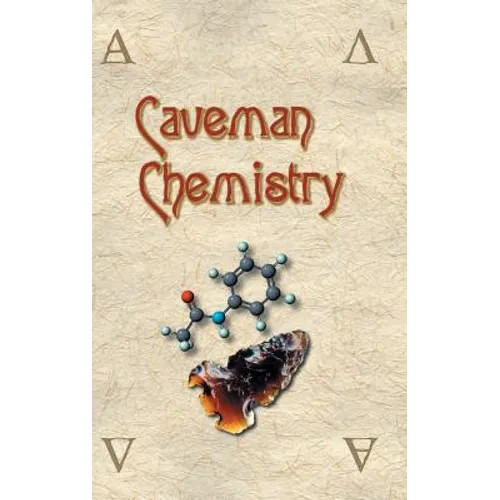 Caveman Chemistry: 28 Projects, from the Creation of Fire to the Production of Plastics - Hardcover