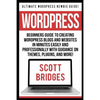 Wordpress: Ultimate Wordpress Newbie Guide! - Beginners Guide To Creating Wordpress Blogs And Websites In Minutes Easily And Prof - Paperback