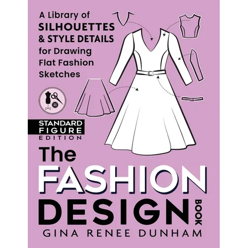 The Fashion Design Book: A Library of Silhouettes & Style Details for Drawing Flat Fashion Sketches - Paperback