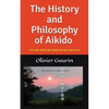 The History and Philosophy of Aikido: You Will Never See Aikido in the Same Way! - Paperback