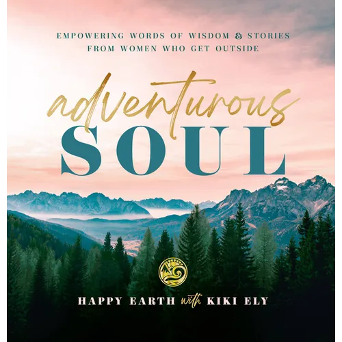 Adventurous Soul: Empowering Words of Wisdom & Stories from Women Who Get Outside - Hardcover