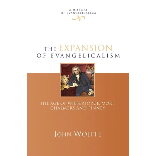 The Expansion of Evangelicalism: The Age of Wilberforce, More, Chalmers and Finney - Hardcover