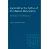 Karlstadt as the Father of the Baptist Movements: The Emergence of Lay Protestantism - Paperback