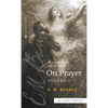 The Complete Works of E.M. Bounds On Prayer: Vol 1 (Sea Harp Timeless series) - Hardcover