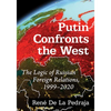 Putin Confronts the West: The Logic of Russian Foreign Relations, 1999-2020 - Paperback