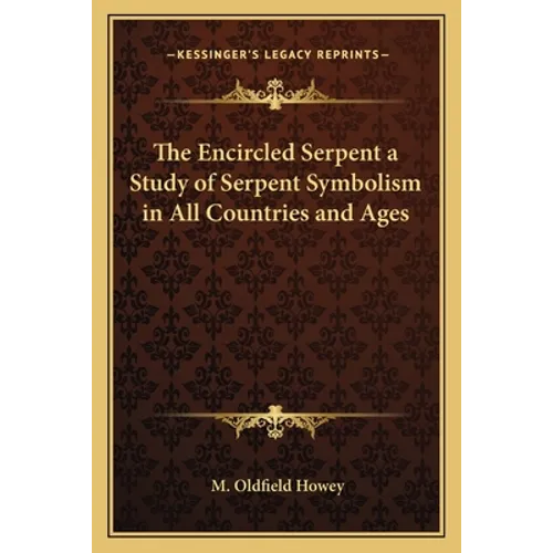 The Encircled Serpent a Study of Serpent Symbolism in All Countries and Ages - Paperback