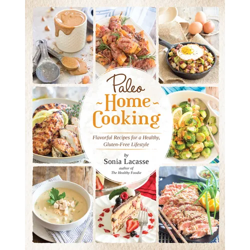 Paleo Home Cooking: Flavorful Recipes for a Healthy, Gluten-Free Lifestyle - Paperback