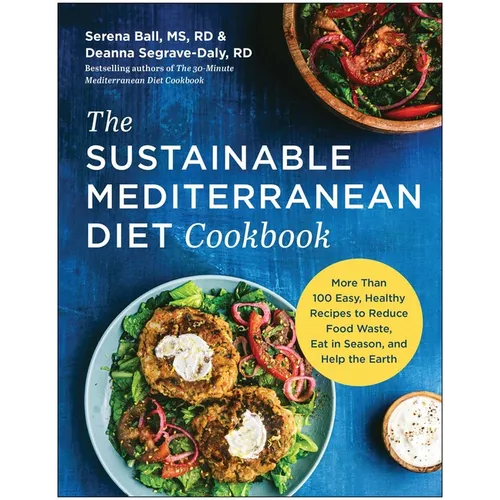 The Sustainable Mediterranean Diet Cookbook: More Than 100 Easy, Healthy Recipes to Reduce Food Waste, Eat in Season, and Help the Earth - Paperback