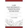 Law Enforcement-Perpetrated Homicides: Accidents to Murder - Paperback