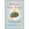 Rewire Your Brain 2.0: Five Healthy Factors to a Better Life - Paperback
