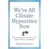 We're All Climate Hypocrites Now: How Embracing Our Limitations Can Unlock the Power of a Movement - Paperback
