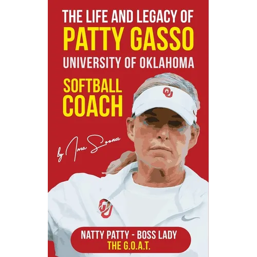 The Life and Legacy of Patty Gasso: University of Oklahoma Softball Coach - Paperback