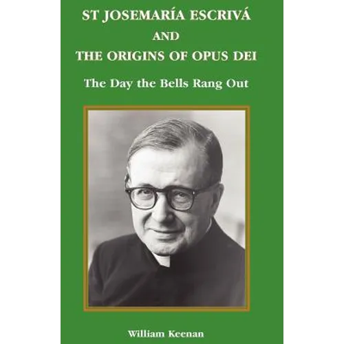 St Josemaria Escriva and the Origins of Opus Dei: The Day the Bells Rang Out - Paperback