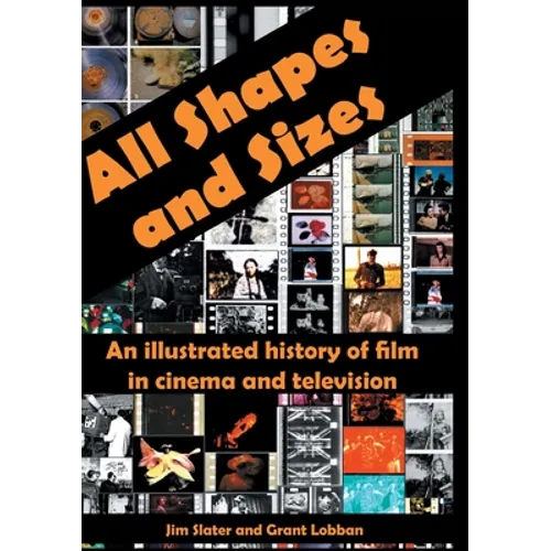 All Shapes and Sizes: An illustrated history of film in cinema and television - Hardcover