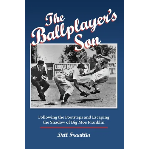 The Ballplayer's Son: Following the Footsteps and Escaping the Shadow of Big Moe Franklin - Paperback