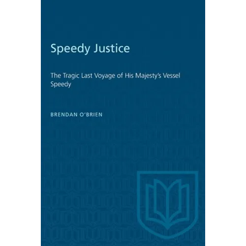 Speedy Justice: The Tragic Last Voyage of His Majesty's Vessel Speedy - Paperback