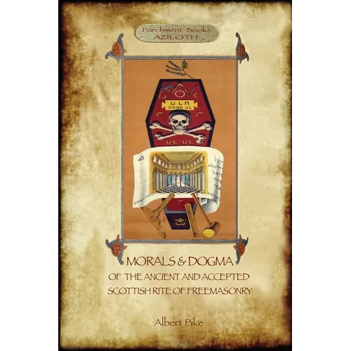 Morals and Dogma of the Ancient and Accepted Scottish Rite of Freemasonry: : Volume 1: the First 5 Degrees (with annotated glossary) - Paperback