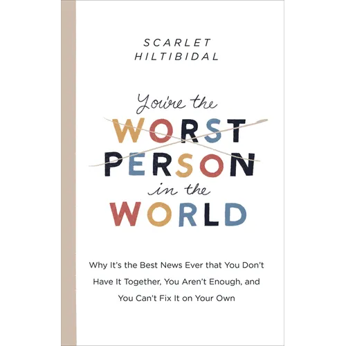 You're the Worst Person in the World: Why It's the Best News Ever That You Don't Have It Together, You Aren't Enough, and You Can't Fix It on Your Own - Paperback