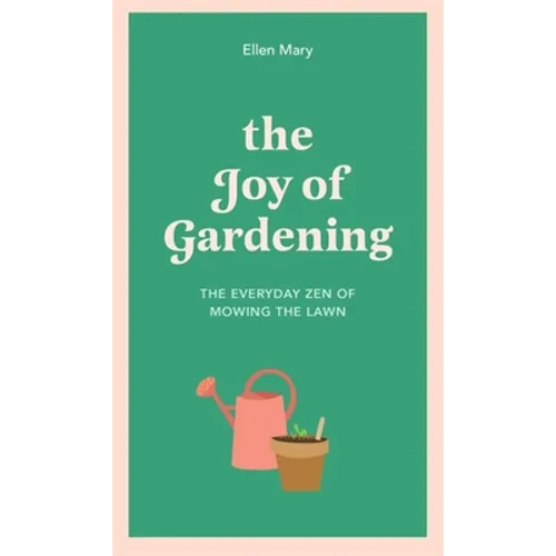 The Joy of Gardening: The Everyday Zen of Mowing the Lawn - Hardcover