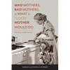 Mad Mothers, Bad Mothers, and What a "Good" Mother Would Do: The Ethics of Ambivalence - Paperback