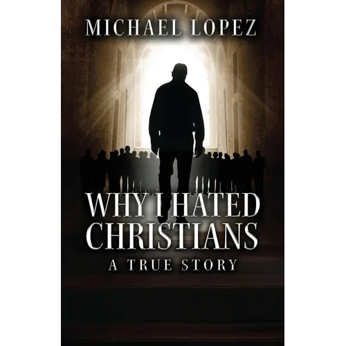 Why I Hated Christians: A True Story - Paperback