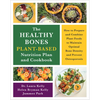 The Healthy Bones Plant-Based Nutrition Plan and Cookbook: How to Prepare and Combine Plant Foods to Maintain Optimal Bone Density and Prevent Osteopo - Paperback