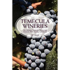 Temecula Wineries: The Ultimate Temecula Winery and Temecula Wine Tasting Guidebook: Ultimate Guide to Temecula Wine Country - Paperback