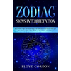 Zodiac Signs Interpretation: Learn How Zodiac Signs and Numerology Can Influence Yourself and Discover the Nature of Your Soul, thanks to the Secre - Paperback