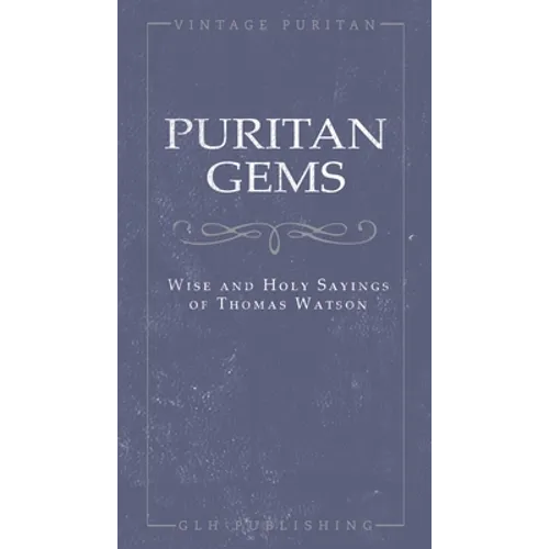 Puritan Gems: Wise and Holy Sayings of Thomas Watson - Paperback