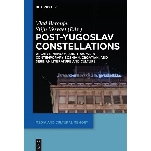 Post-Yugoslav Constellations: Archive, Memory, and Trauma in Contemporary Bosnian, Croatian, and Serbian Literature and Culture - Paperback
