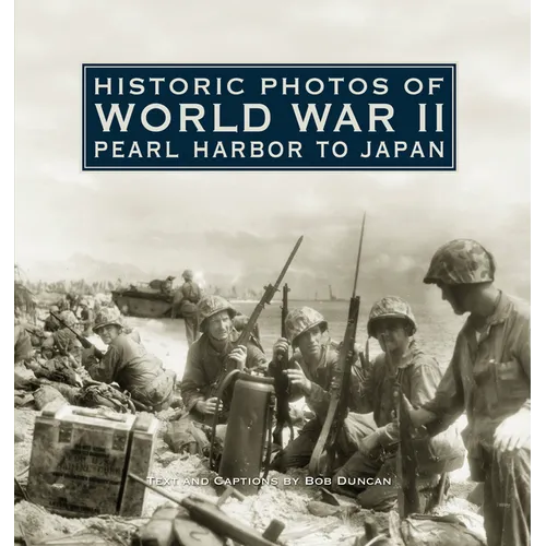 Historic Photos of World War II: Pearl Harbor to Japan - Hardcover