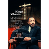 King's Vibrato: Modernism, Blackness, and the Sonic Life of Martin Luther King Jr. - Hardcover